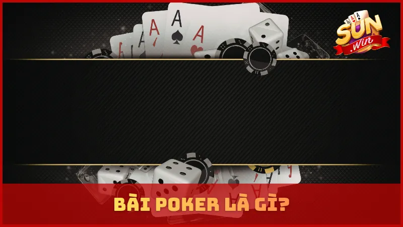 Đôi nét về bài Poker