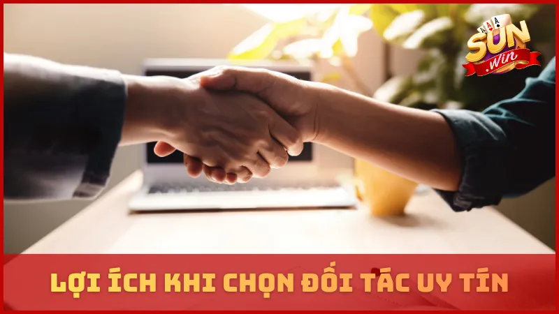 Lợi ích khi chọn đối tác SUNWIN uy tín