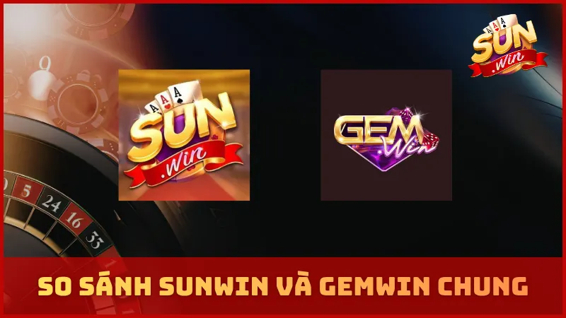 So sánh SUNWIN và GEMWIN chung