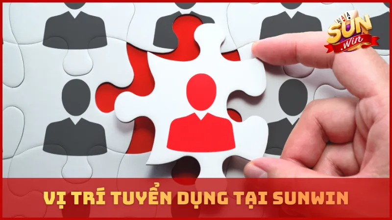 Vị trí tuyển dụng nhân tài tại SUNWIN